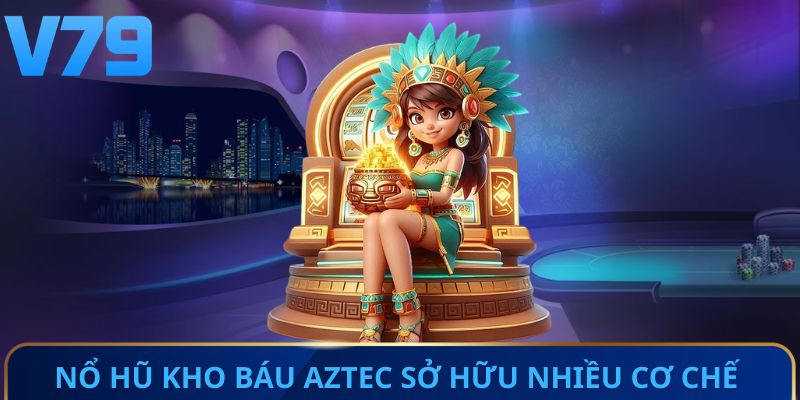 Nổ hũ kho báu Aztec sở hữu nhiều cơ chế đáng chú ý